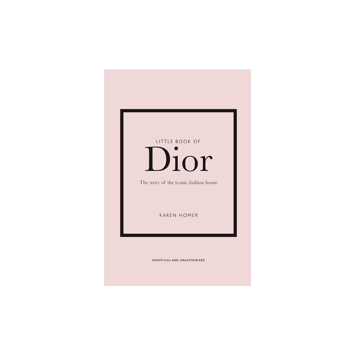 Little Book of Dior: The story of the iconic fashion house | Karen Homer